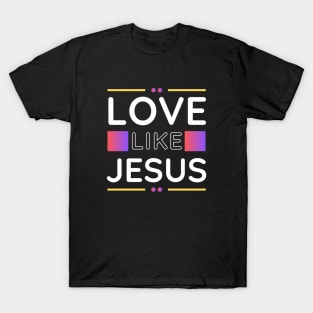 Love Like Jesus | Christian T-Shirt